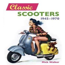 Classic Scooters: 1945-1970 by Mick Walker (Hardcover, 2008)