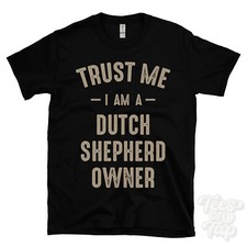 TRUST ME I AM A DUTCH SHEPHERD OWNER T-SHIRT best funny awesome gift