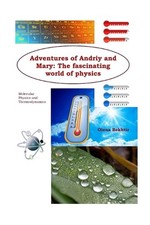 Adventures of Andriy and Mary: The fascinating world of physics: Molecular Physi