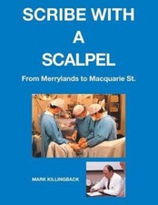 Scribe With A Scalpel by Mark Killingback 2017 Memoir Doctor Surgeon Paperback