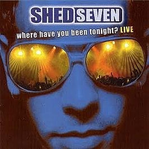 Shed seven where have - shed,