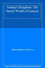 Johnny's Kingdom: The Secret World of Exmoor By Johnny Kingdom