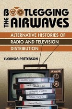Bootlegging the Airwaves – Alternative Histories of Radio and Television Distri…