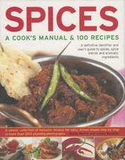 Spices: A Cook's Manual and 100 Recipes - A Definitive Identifie