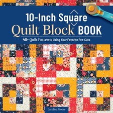 The 10inch Square Quilt Block Book by Carolina Moore PAPERBACK 9781639811359