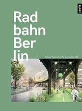 RADBAHN BERLIN: FUTURE VISIONS FOR THE ECOMOBILE CITY By Matthias Heskamp & Max