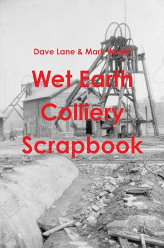 Wet earth colliery - scrapbook,