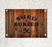 SHED AND BURIED - WORKSHOP - MANCAVE - 12X8 METAL SIGN