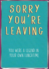 Funny sorry you leaving - sorry, you're