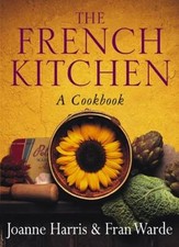 The French Kitchen: A Cookbook By Joanne Harris, Fran Warde. 9780385604765