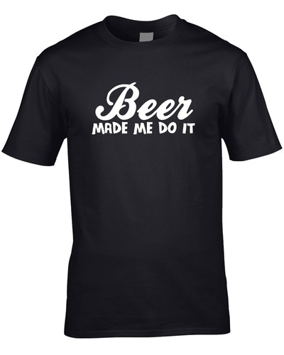 Beer made it mens - made, me