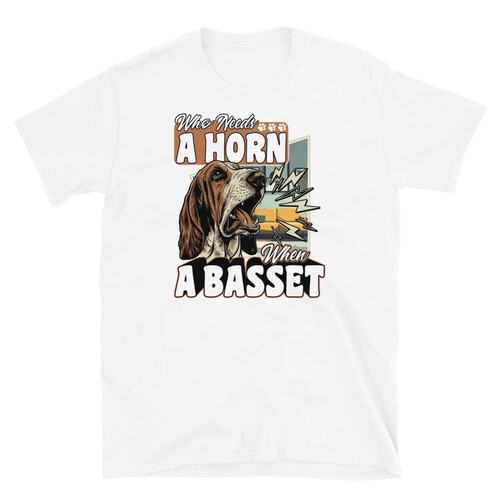 Who needs horn when basset - needs,