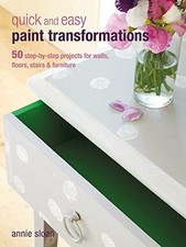 Quick and Easy Paint Transformations: 50 step-by-st... by Sloan, Annie Paperback