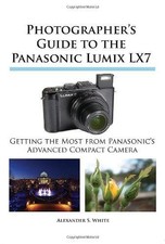 Photographer's Guide to the Panasonic Lumix LX7 - White, Alexander S