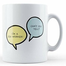 I'm A Sex Worker, Can't You Tell? - Funny Occupation Gift Mug