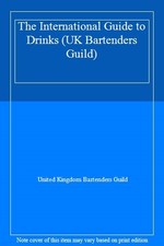The International Guide to Drinks (UK Bartenders Guild) By United Kingdom Barte