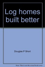 Log homes built better