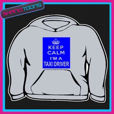 KEEP CALM IM A TAXI DRIVER HOODIE ALL SIZES & COLOURS