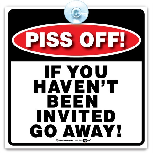 Piss off you haven been - piss, haven't