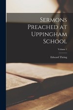 Edward Thring Sermons Preached at Uppingham School; Volume 1 (Paperback)