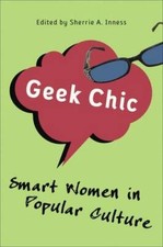 Geek Chic: Smart Women in Popular Culture, , Used Excellent Book