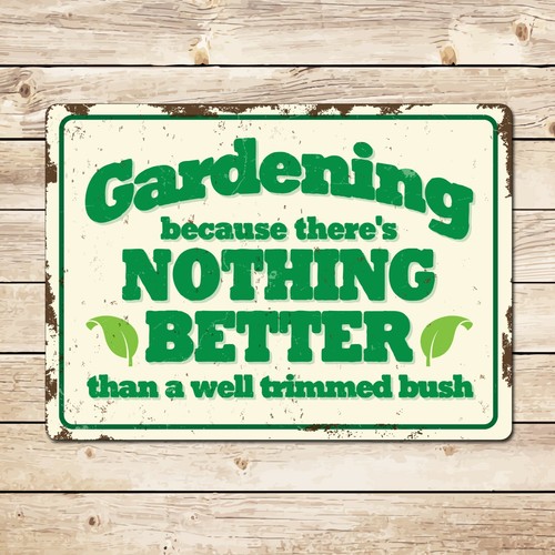 Gardening nothing better funny - nothing,