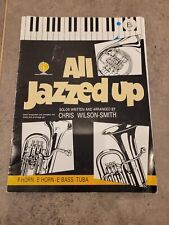 All Jazzed up for E flat horn By Chris Wilson -Smith; F Horn, E flat bass, tuba
