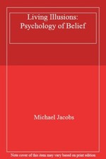 Living Illusions: Psychology of Belief,Michael Jacobs
