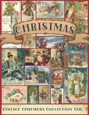 Christmas Vintage Ephemera Collection Vol. 2 A Beautiful Collection of Epheme...