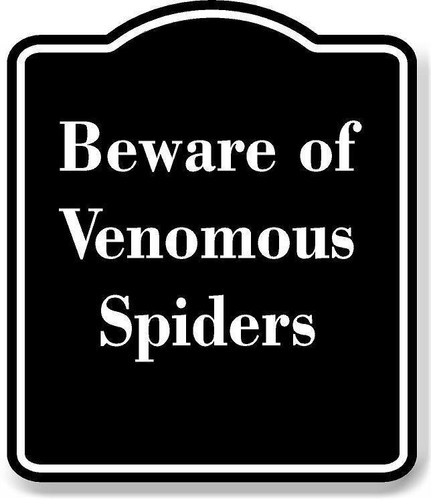 Beware venomous spiders - beware,
