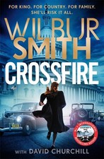 Crossfire: THE SUNDAY TIMES BESTSELLING THRILLER FOR 2025 By Smith, Wilbur Wilb