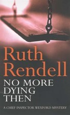 No More Dying Then (Wexford) By Ruth Rendell