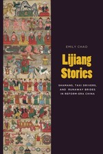 Lijiang Stories – Shamans, Taxi Drivers, and Runaway Brides in Reform–Era China