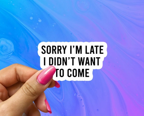 Sorry late didn t - i'm, want