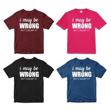 I May Be Wrong But I Doubt IT T-shirt Comedy Funny Sarcasm Rude Birthday Gifts