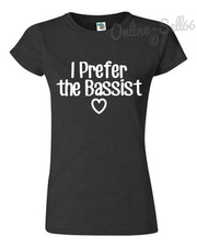 I PREFER THE BASSIST Funny Tshirt Mens Birthday Music Gig Tour Concert Band Top