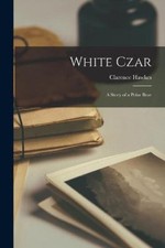 White Czar: A Story of a Polar
