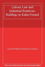 Labour Law and Industrial Relations: Building on Kahn-Freund,Ken