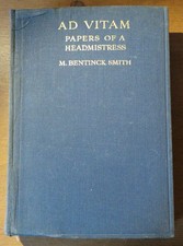 Ad Vitam - the Papers of a Headmistress by Bentinck Smith 1st Ed
