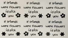 6 If Friends Were Flowers I’d Pick You Vinyl Decal Stickers, Wine Glass, Vase