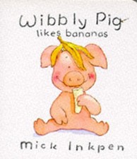 Wibbly Pig likes bananas -