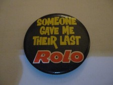 RARE OLD SOMEONE GAVE ME THEIR LAST ROLO TIN BUTTON PIN BADGE