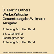 D. Martin Luthers Werke.Kritische Gesamtausgabe.Weimarer Ausgabe: Abteilung Schr
