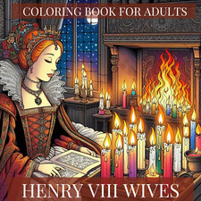 HENRY VIII WIVES - COLOURING BOOK FOR ALL AGES, HISTORY THEMED ACTIVITY BOOK
