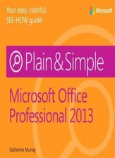 Microsoft Office Professional 2013 Plain & Simple,Katherine Murr