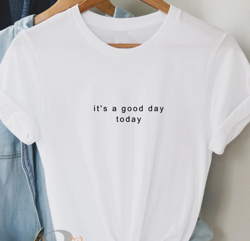 Good day today t - it's, a