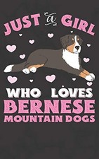 Just A Girl Who Loves Bernese Mountain Dogs: Bernese Mountain Do