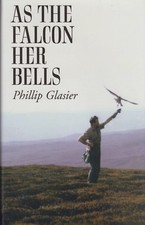 GLASIER PHILLIP HAWKING & FALCONRY BOOK AS THE FALCON HER BELLS hardback NEW