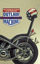 Outlaw Machine: Harley-Davidson & the Search for Ame... by Yates, Brock Hardback