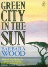 Green City in the Sun By Barbara Wood. 9780330307239